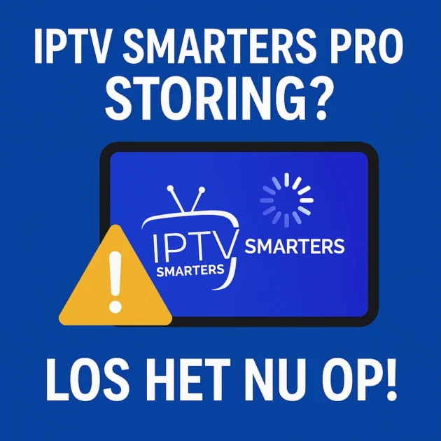 IPTV Smarters Pro storing? Los het nu op!