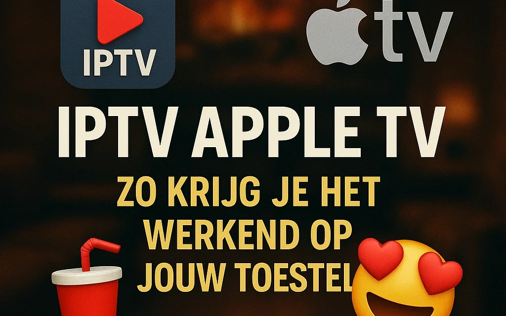 IPTV Apple TV: zo krijg je het werkend op jouw toestel